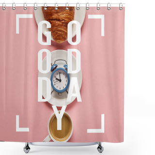 Personality  Flat Lay With Coffee Cup, Toy Alarm Clock And Croissant On Plate On Pink Background With Good Day Illustration Shower Curtains