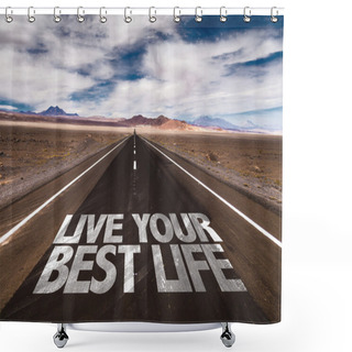Personality  Live Your Best Life Written On Road Shower Curtains