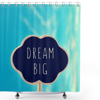 Personality  Chalkboard With The Text Dream Big Shower Curtains