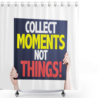 Personality  Collect Moments Not Things Card Shower Curtains