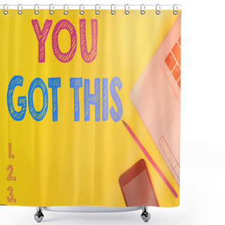 Personality  Handwriting Text You Got This. Concept Meaning To Encourage Someone To Succeed In Dealing With Something Slim Trendy Silver Open Laptop Pencil Marker Smartphone Colored Background. Shower Curtains