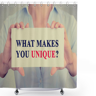 Personality  Businesswoman Hands Holding Sign With Message What Makes You Unique? Shower Curtains