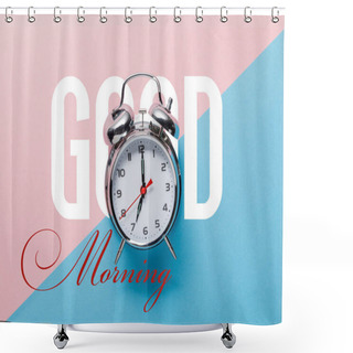 Personality  Top View Of Classic Silver Alarm Clock On Pink And Blue Background With Good Morning Lettering Shower Curtains