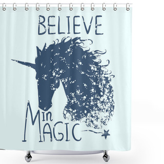Personality  Believe In Magic. Cute Motivation Card With Unicorn Silhouette, Paint Splashes, Star. Stylish Vintage Background With Inspirational Words. Hand Drawn Vector Illustration Shower Curtains