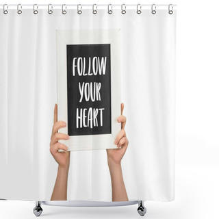 Personality  Cropped View Of Woman Holding Chalkboard With Inscription Follow Your Heart Isolated On White Shower Curtains