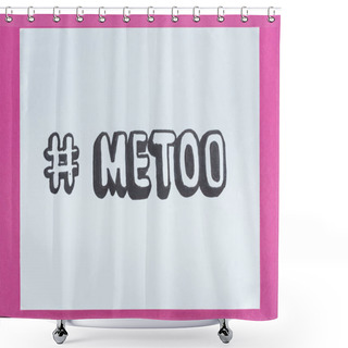 Personality  Top View Of Paper With Hashtag Me Too With Meaning Against Violence On Pink Background Shower Curtains