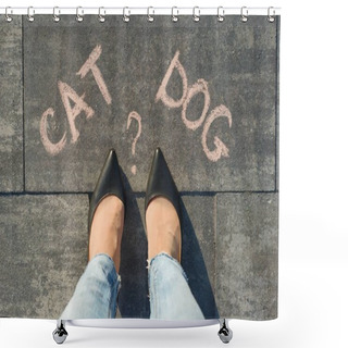 Personality  Woman Before The Choice Cat Or Dog. View From Above, Female Feet With Text Cat Dog Written On Grey Sidewalk Shower Curtains