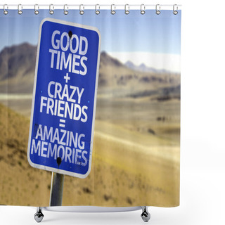 Personality  Good Times Plus Crazy Friends Is Equal Amazing Memories Sign Shower Curtains