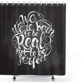 Personality  We Were Born To Be Real Not  Perfect.  Quote Poster Shower Curtains