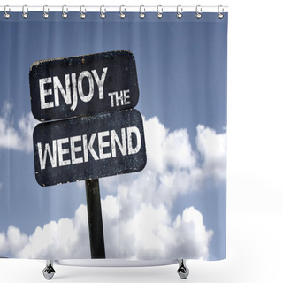Personality  Enjoy The Weekend Sign Shower Curtains