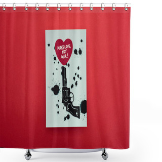 Personality  Top View Of White Paper With Drawn Black Revolver And Heart With Make Love Not War Lettering On Red Background Shower Curtains