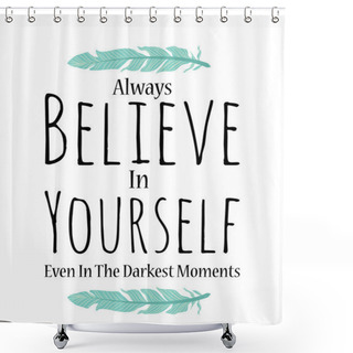 Personality  Believe In Yourself Poster In Vector On White Background Shower Curtains