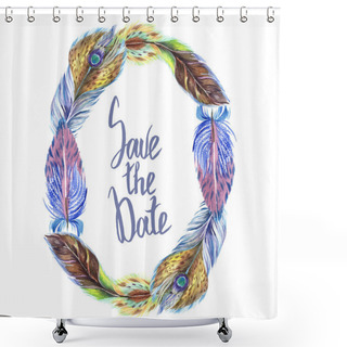 Personality  Colorful Watercolor Feathers Isolated On White Illustration. Frame Border Ornament With Save The Date Lettering. Shower Curtains
