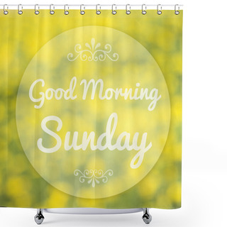 Personality  Good Morning Sunday On Blur Background Shower Curtains