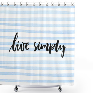 Personality  Live Simply. Inspirational Quote,  Shower Curtains