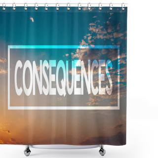 Personality  Handwriting Text Consequences. Concept Meaning Result Outcome Output Upshot Difficulty Ramification Conclusion Sunset Blue Beach Orange Cloudy Clouds Sky Ideas Message Natural Relax Shower Curtains