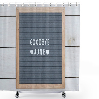 Personality  Text In English Goodbye June And A Heart Sign On A Gray Felt Board In A Wooden Frame Shower Curtains