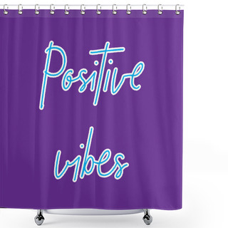 Personality  Positive Vibes Hand Lettering On Violet Background Shower Curtains