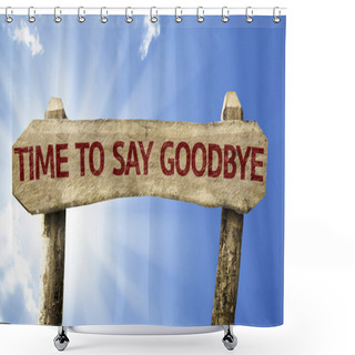 Personality  Time To Say Goodbye Wooden Sign Shower Curtains