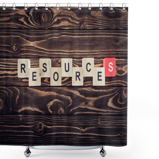 Personality  Top View Of Wooden Blocks Arranged In Resources Word On Brown Wooden Surface Shower Curtains