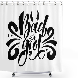 Personality  Bad Girl. Isolated Vector, Calligraphic Phrase. Hand Calligraphy. Modern Design For Logo, Prints, Photo Overlays, T-shirts, Posters, Greeting Card. Feminist Motivational Slogan. Shower Curtains