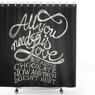Personality  All You Need Is Love - Quote Shower Curtains