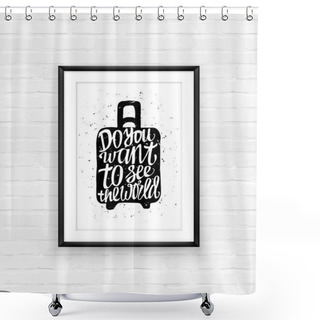 Personality  Motivational Travel Poster With Suitcase Shower Curtains
