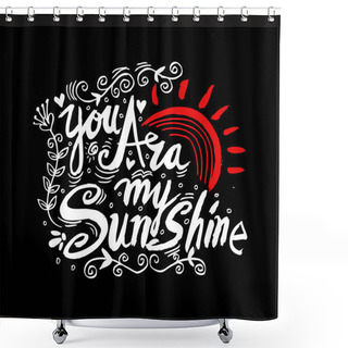 Personality  You Are My Sunshine. Romantic Quote. Shower Curtains