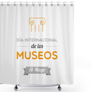 Personality  International Museum Day In Spanish. May 18. Vector Illustration, Flat Design Shower Curtains