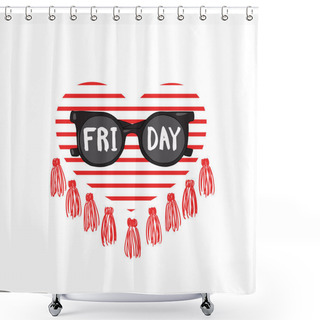 Personality  Sunglasses With The Inscription Friday On The Background Of The Heart Of The Strips And Tassels. Design For T Shirts. Shower Curtains