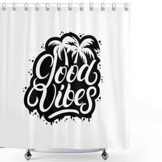 Personality  Good Vibes Hand Written Lettering With Palms. Shower Curtains