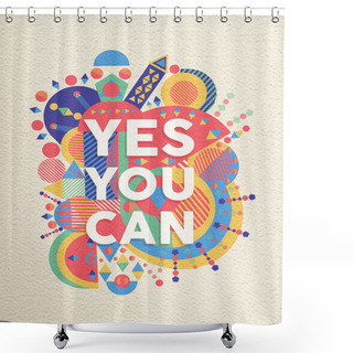 Personality  Yes You Can Quote Poster Design Shower Curtains
