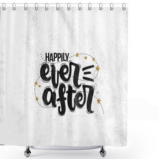 Personality  Vector Hand Drawn Illustration. Lettering Phrases Happily Ever After. Idea For Poster, Postcard. Shower Curtains