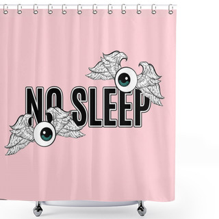 Personality  No Sllep. Vector Hand Drawn Placard With Inscription. Hand Drawn Illustration Of Human Eyes With Wings. Template For Card, Poster, Banner, Print For T-shirt.  Shower Curtains