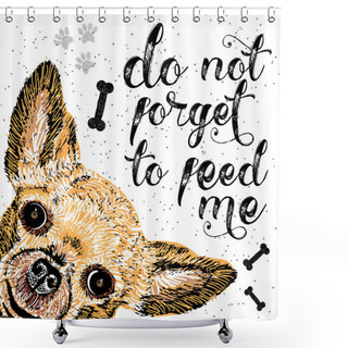 Personality  Do Not Forget To Feed Me, Sign With Smiling Dog. Shower Curtains