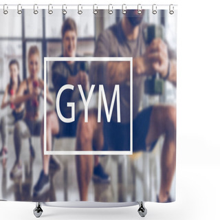 Personality  Blurred Group Of Athletic Young People In Sportswear With Dumbbells Exercising At Gym, Gym Inscription Shower Curtains
