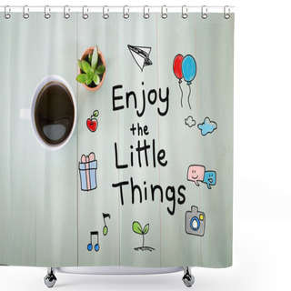 Personality  Enjoy The Little Things Message With A Cup Of Coffee Shower Curtains