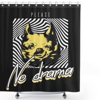Personality  No Drama Please. Vector Hand Drawn Illustration Of Chihuahua Isolated. Shower Curtains