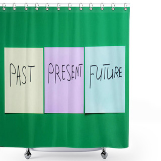 Personality  Top View Of Sticky Notes With Present Near Past And Future Words On Green Background Shower Curtains