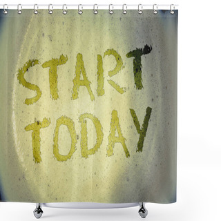 Personality  Writing Note Showing  Start Today. Business Photo Showcasing Initiate Begin Right Now Inspirational Motivational PhraseIdeas Messages Concepts Words Letters Created Foamy Coffee Background Shower Curtains
