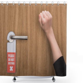 Personality  Cropped View Of Woman Knocking At Door With Please Do No Disturb Sign  Shower Curtains