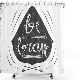 Personality  Hand Drawn Typography Poster. Stylish Typographic Poster Design With Inscription Be Brave. Inspirational Illustration. White And Black Colors. Shower Curtains