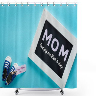 Personality  Top View Of Baby Booties With Happy Mothers Day On Paper Label And Chalk Board With Mom Word On Blue Background Shower Curtains