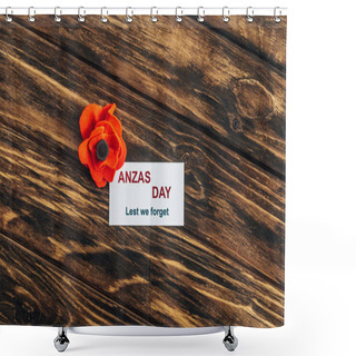 Personality  Top View Of Artificial Flower Near Card With Anzas Day Lettering On Wooden Surface  Shower Curtains