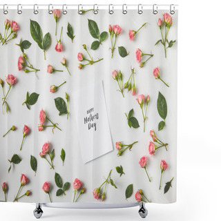 Personality  Top View Of Happy Mothers Day Greeting Card And Beautiful Pink Roses And Green Leaves On Grey   Shower Curtains