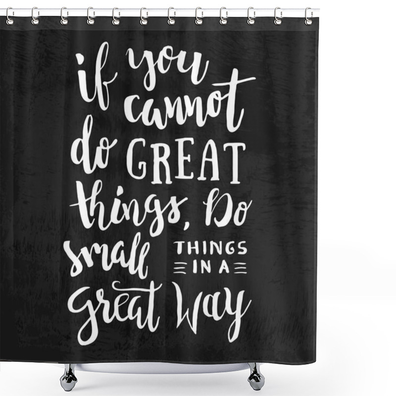 Personality  If You Cannot Do Great Things, Do Small Things In a Great Way - Motivation phrase, hand lettering saying. Motivational quote shower curtains