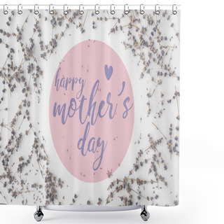 Personality  Top View Of Mothers Day Greeting With Frame Of Lavender Flowers On White Tabletop Shower Curtains