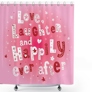 Personality  Love Laughter And Happily Ever After Wedding Design Shower Curtains