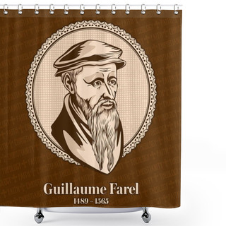 Personality  Guillaume Farel (1489-1565) Was A French Evangelist, Protestant Reformer And A Founder Of The Reformed Church. Shower Curtains