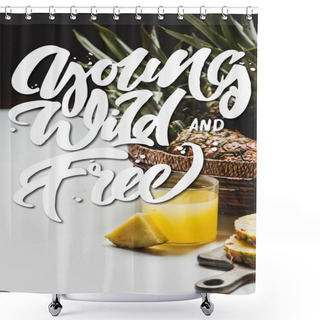 Personality  Fresh Pineapple Juice Near Delicious Fruit On Wooden Cutting Board And Young, Wild And Free Lettering On White And Black Shower Curtains